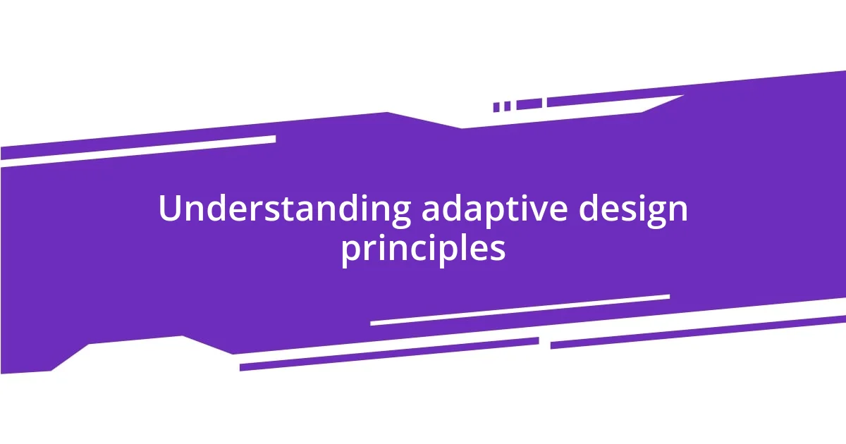 Understanding adaptive design principles